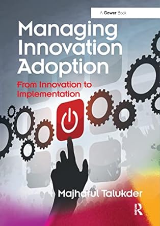 managing innovation adoption from innovation to implementation 1st edition majharul talukder 036760079x,