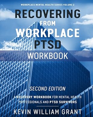 recovering from workplace ptsd workbook a recovery workbook for mental health professionals and ptsd