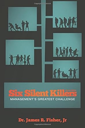 six silent killers managements greatest challenge 2nd edition dr james r fisher, jr 1627465561, 978-1627465564