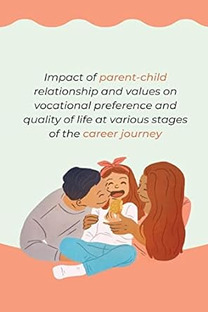 impact of parent child relationship and values on vocational preference and quality of life at various stages