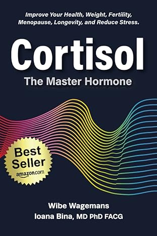 Cortisol The Master Hormone Improve Your Health Weight Fertility Menopause Longevity And Reduce Stress