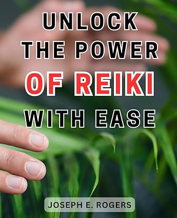 unlock the power of reiki with ease 1st edition joseph e. rogers 979-8863938219