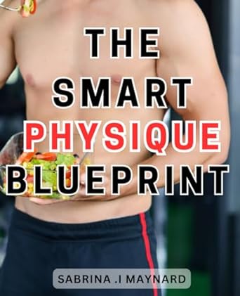 the smart physique blueprint 1st edition sabrina .i maynard 979-8864039946