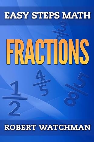 fractions easy steps math 1st edition robert watchman 1503062678, 978-1503062672