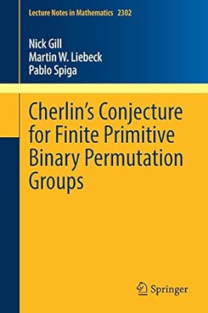 cherlin s conjecture for finite primitive binary permutation groups 1st edition nick gill ,martin w liebeck