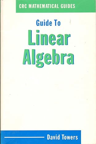 crc mathematical guides guide to linear algebra 1st edition david a towers 0849377021, 978-0849377020