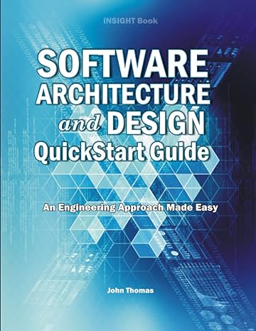 software architecture and design quickstart guide an engineering approach made easy 1st edition john thomas