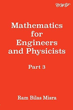 mathematics for engineers and physicists part 3 1st edition ram bilas misra 1925823644, 978-1925823646