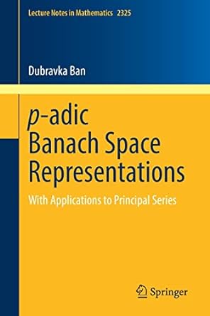 p adic banach space representations with applications to principal series 1st edition dubravka ban
