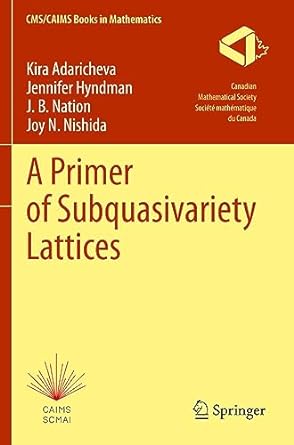 a primer of subquasivariety lattices 1st edition kira adaricheva ,jennifer hyndman ,j b nation ,joy n nishida