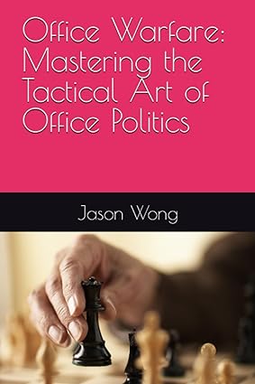 office warfare mastering the tactical art of office politics 1st edition jason wong 979-8858751212