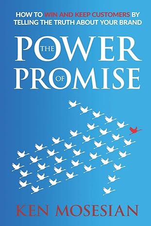 the power of promise how to win and keep customers by telling the truth about your brand 1st edition ken