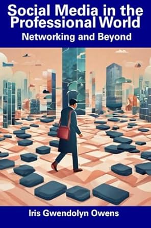 social media in the professional world networking and beyond 1st edition iris gwendolyn owens 979-8858752233