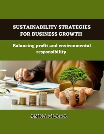sustainability strategies for business growth balancing profit and environmental responsibility 1st edition