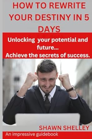 how to rewrite your destiny in 5 days unlocking your potential and future achieve the secrets of success 1st