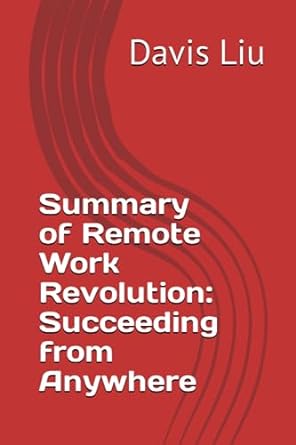 summary of remote work revolution succeeding from anywhere 1st edition davis liu 979-8860177178