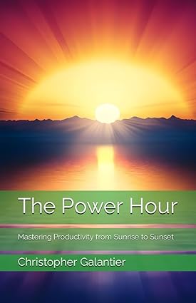 the power hour mastering productivity from sunrise to sunset 1st edition christopher galantier 979-8858970521
