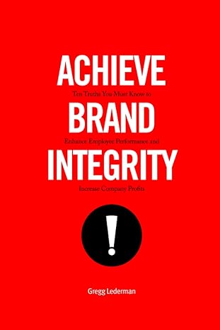 achieve brand integrity ten truths you must know to enhance employee performance and increase company profits