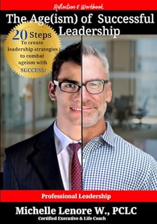 the age of successful leadership 20 steps to create leadership strategies to combat ageism with success 1st