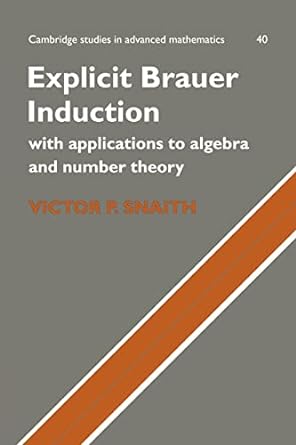 explicit brauer induction with applications to algebra and number theory 1st edition victor p snaith