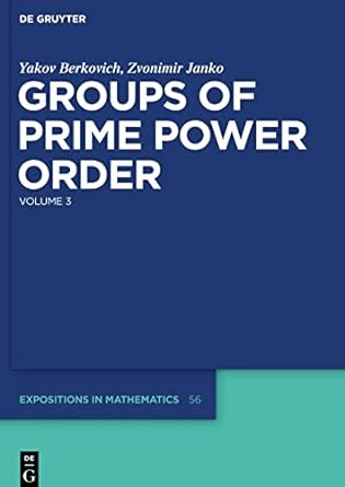 groups of prime power order volume 3 1st edition yakov berkovich ,zvonimir janko 3110207176, 978-3110207170