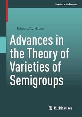 advances in the theory of varieties of semigroups 1st edition edmond w h lee 3031164962, 978-3031164965
