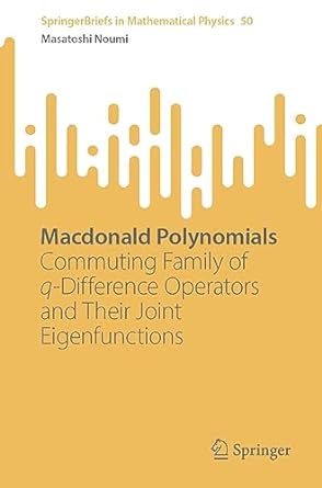 macdonald polynomials commuting family of q difference operators and their joint eigenfunctions 1st edition