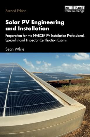 Solar Pv Engineering And Installation Preparation For The Nabcep Pv Installation Professional Specialist And Inspector Certification Exams