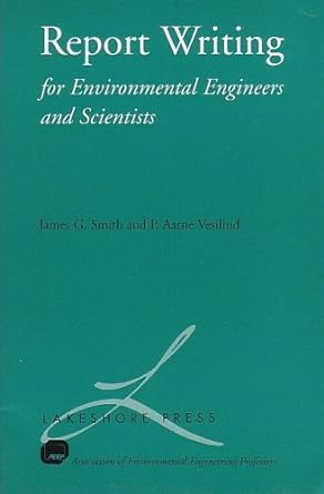 report writing for environmental engineers and scientists 1st edition p. aarne vesilind ,james g. smith