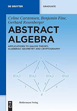 abstract algebra 1st edition gerhard rosenberger ,benjamin fine ,celine carstensen 311025008x, 978-3110250084
