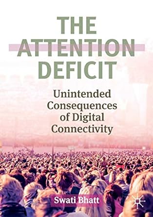 the attention deficit unintended consequences of digital connectivity 1st edition swati bhatt 3030218473,