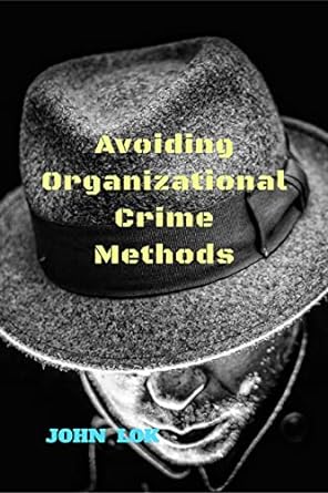avoiding organizational crime methods 1st edition john lok 979-8887332802