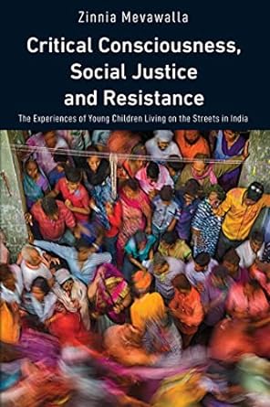 critical consciousness social justice and resistance the experiences of young children living on the streets