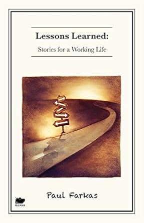 lessons learned stories for a working life 1st edition paul farkas 1771800674, 978-1771800679