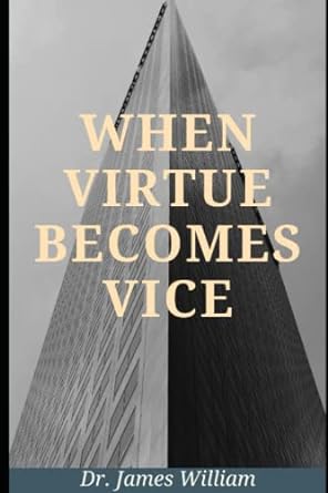 when virtue becomes vice 1st edition dr james william 979-8838722638