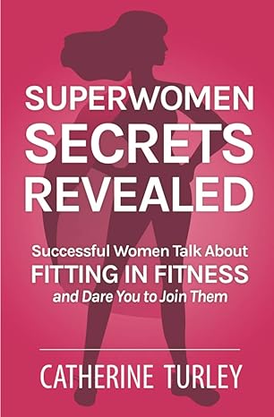 superwomen secrets revealed successful women talk about fitting in fitness and dare you to join them 1st