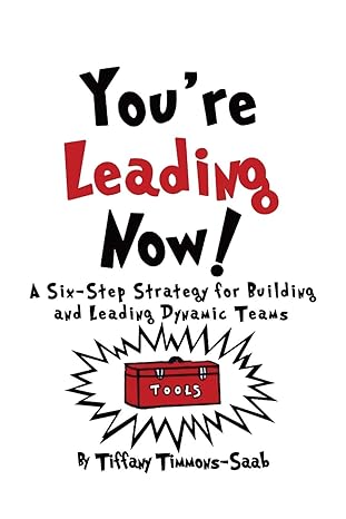 you re leading now a six step strategy for building and leading dynamic teams 1st edition tiffany