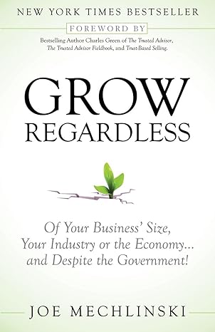 grow regardless of your business s size your industry or the economy and despite the government 1st edition
