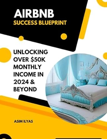 airbnb success blueprint unlocking over 50 000 $ monthly income in 2024 and beyond 1st edition asim ilyas