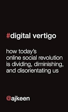 digital vertigo how todays online social revolution is dividing diminishing and disorientating us 1st edition