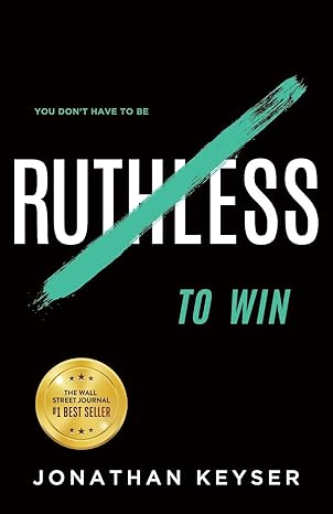 you dont have to be ruthless to win 1st edition jonathan keyser 1544504241, 978-1544504247