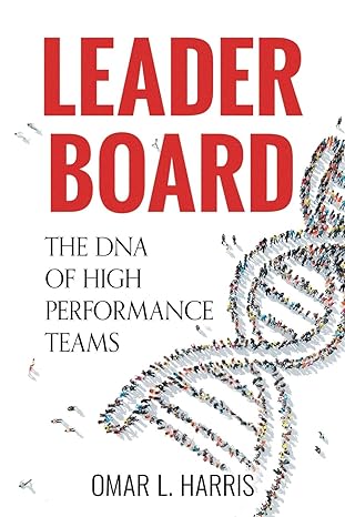 leader board the dna of high performance teams 1st edition omar l. harris 0996531858, 978-0996531856