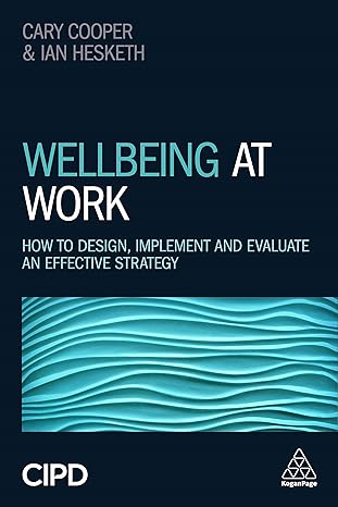 wellbeing at work how to design implement and evaluate an effective strategy 1st edition ian hesketh ,cary