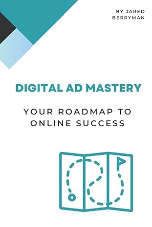 digital ad mastery your roadmap to online marketing success 1st edition jared paul berryman 979-8399678887