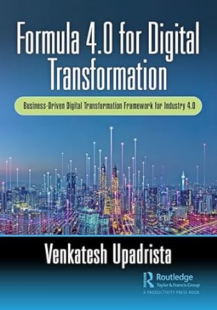 formula 4 0 for digital transformation a business driven digital transformation framework for industry 4 0