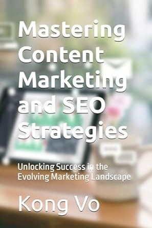 mastering content marketing and seo strategies unlocking success in the evolving marketing landscape 1st