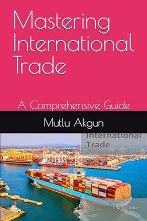 mastering internatiomal trade a comprehensive guide 1st edition mutlu akgun 979-8865813668