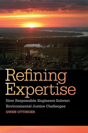 refining expertise how responsible engineers subvert environmental justice challenges 1st edition gwen