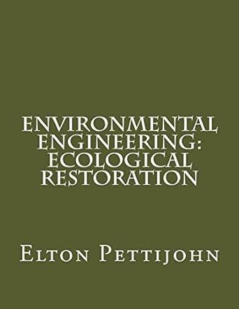 environmental engineering ecological restoration 1st edition elton pettijohn 1537588117, 978-1537588117