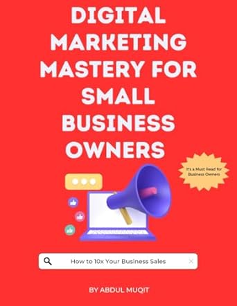 digital marketing mastery for small business owners 1st edition abdul muqit 979-8864222690